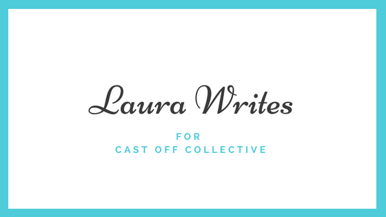 Laura writes for Cast off Collective